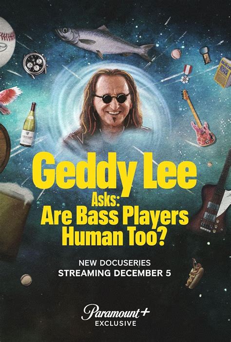 Oct 26, 2023 · Who knew bass players were so effin’ human?”. Geddy Lee Asks: Are Bass Players Human Too? will premiere on Paramount+ on December 5 in the US and Canada, and December 6 in the UK, Australia ... 